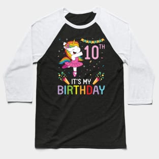 Unicorn Dancing Congratulating 10th Time It's My Birthday 10 Years Old Born In 2011 Baseball T-Shirt